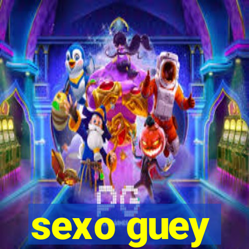sexo guey